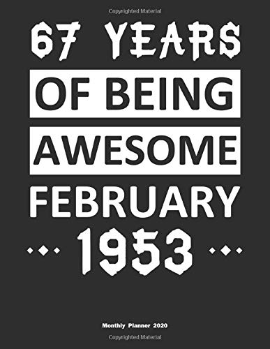67 Years Of Being Awesome February 1953 Monthly Planner 2020: Calendar / Planner