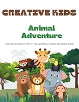 Creative Kids - Animal Adventure: Unleash Creativity with This Adorable Animal Coloring Book! B0F628HQFV Book Cover