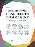 Come diventare Consulente d'Immagine: La professione del futuro (Italian Edition)