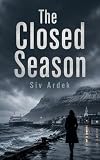 The Closed Season: A Nordic Noir Crime Novel of an Icelandic Island, a Closed Medical Inquiry, and the Cost of Silence