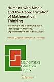 Humans-with-Media and the Reorganization of Mathematical Thinking: Information and Communication Technologies, Modeling, Visualization and Experimentation (Mathematics Education Library, 39)