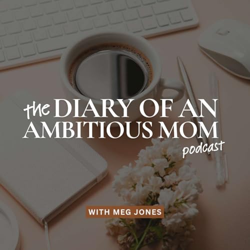 Diary of an Ambitious Mom Podcast Por Meg Jones arte de portada