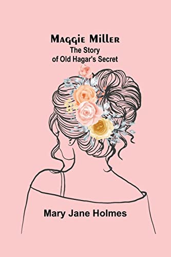 Maggie Miller: The Story of Old Hagar's Secret
