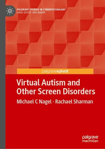 Virtual Autism and Other Screen Disorders (Palgrave Studies in Cyberpsychology)