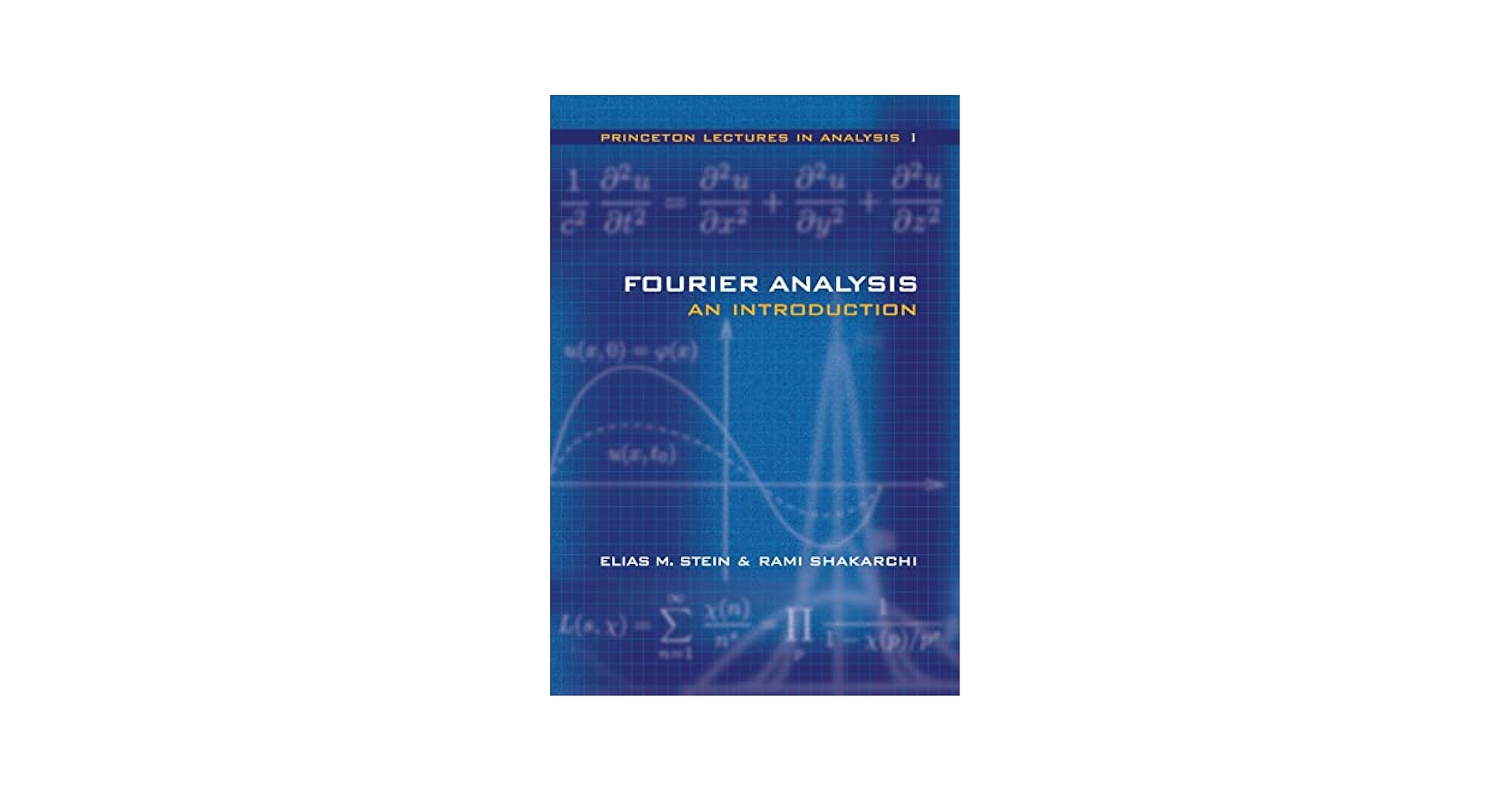Fourier Analysis: An Introduction (Princeton Lectures in Analysis， Volume 1) Fourier Analysis: An Introduction (Princeton Lectures in