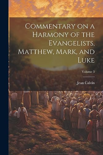 Commentary on a Harmony of the Evangelists, Matthew, Mark, and Luke; Volume 3
