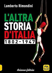 L'altra storia d'Italia 1802-1947 (Vol. 1)