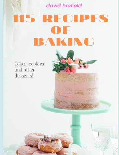 115 recipes of baking: The most delicious baking recipes. Cakes, cookies and other desserts. Easy to prepare. (Series of cookbooks) image 2