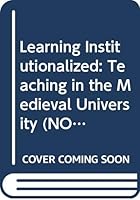Learning Institutionalized: Teaching in the Medieval University (Notre Dame Conferences in Medieval Studies) 0268013284 Book Cover