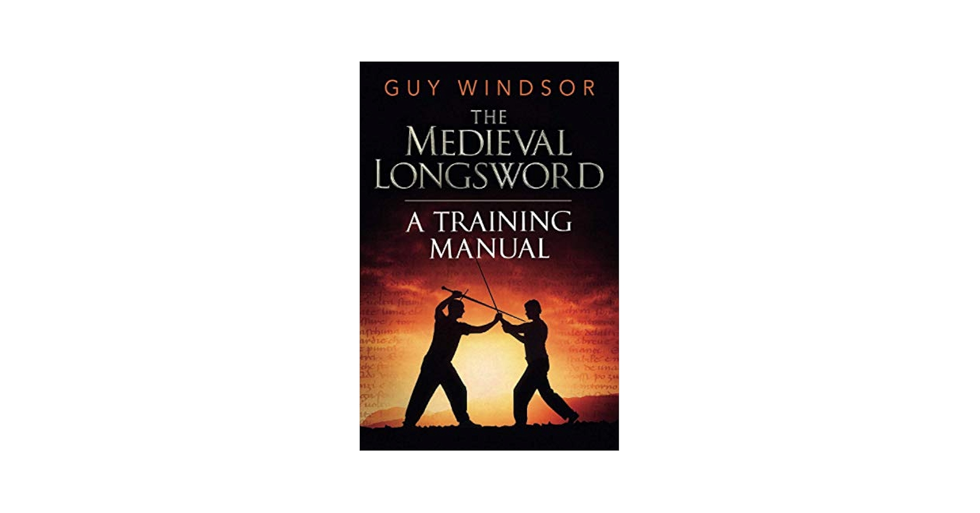 The Medieval Longsword: A Training Manual: Windsor, Guy