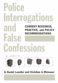 Police Interrogations and False Confessions: Current Research, Practice, and Policy Recommendations (Decade of Behavior) by [G. Daniel Lassiter, Christian A. Meissner, Christian August Meissner, G.  Daniel Lassiter]