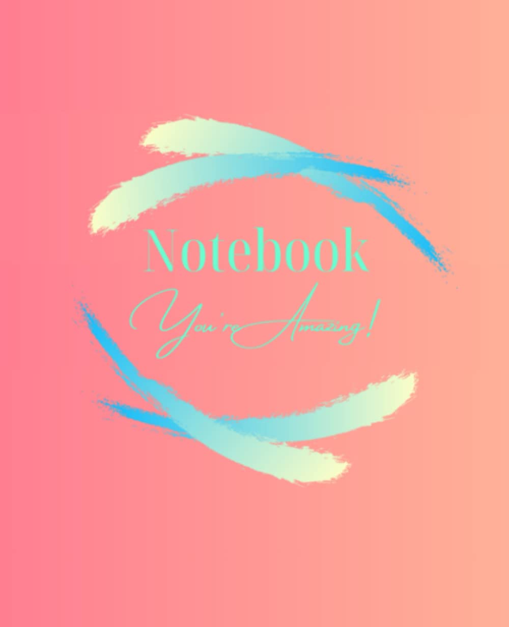 NOTEBOOK - YOU'RE AMAZING!: I CAN DO EVERYTHING I SET OUT TO DO! NOTEBOOK JOURNAL, CREATE YOUR VERY OWN MOTIVATIONAL & SELF-CARE NOTES, WRITTEN ... RULED QUALITY PAPER - 7.5 X 9.25" IN SIZE