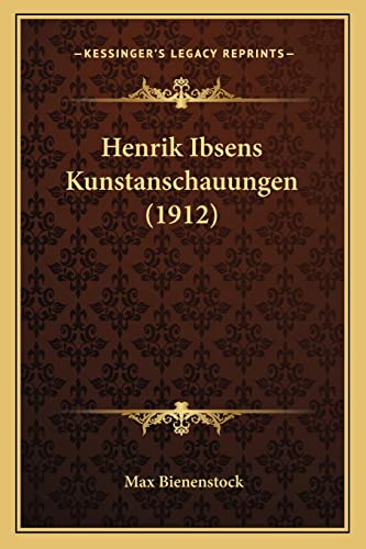 Henrik Ibsens Kunstanschauungen (1912) (German Edition)