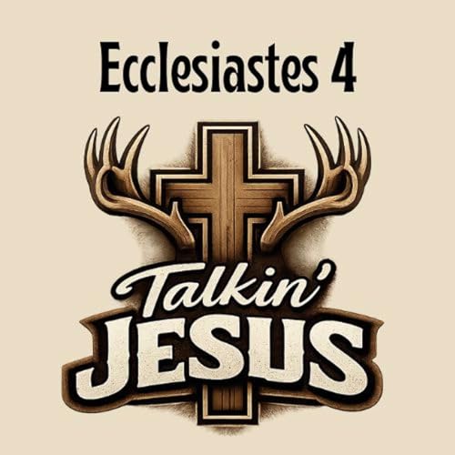 EP: 327 Talkin' Jesus_ Ecclesiastes Chapter 4 Podcast Por  arte de portada