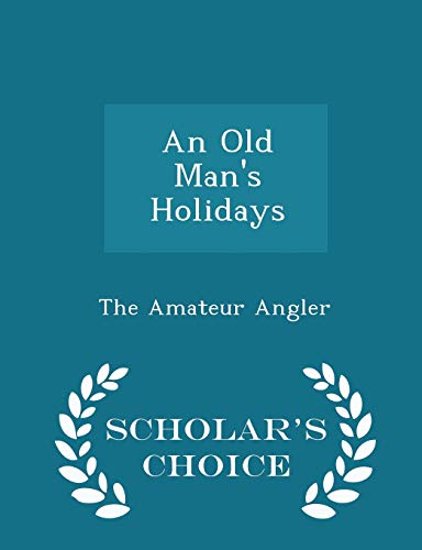 An Old Man's Holidays - Scholar's Choice Edition 1297137507 Book Cover