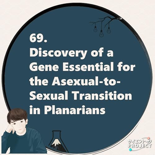 69. Discovery of a Gene Essential for the Asexual-to-Sexual Transition in Planarians
