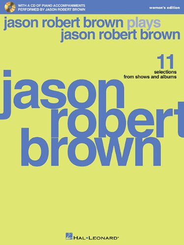 Jason Robert Brown Plays Jason Robert Brown (Women's Edition): 11 Vocal Selections from Shows and Albums Women's Edition