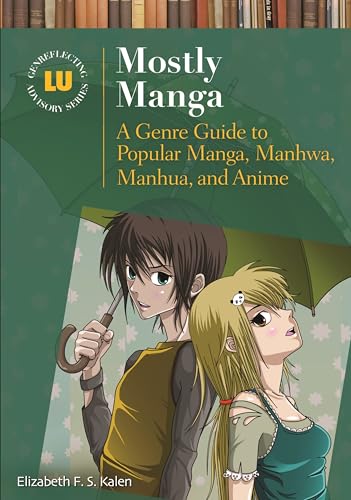 Mostly Manga: A Genre Guide to Popular Manga, Manhwa, Manhua, and Anime (Genreflecting Advisory Series)