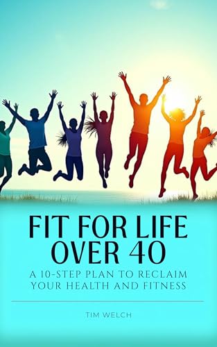 Image of Fit For Life Over 40: A 10-Step Plan To Reclaim Your Health and Fitness