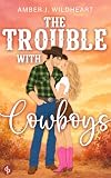 The Trouble with Cowboys | Eine Enemies to Lovers Small Town Romance (Wildflower Ridge 1)