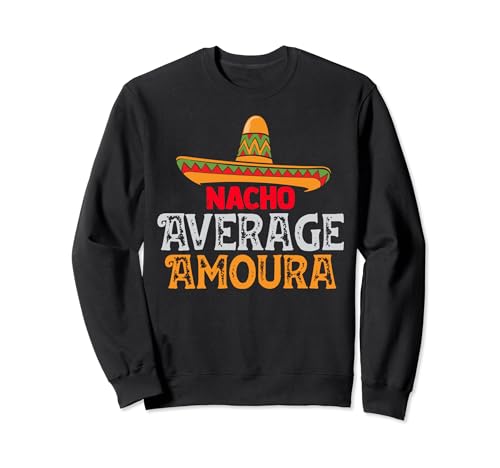 Nacho Average Amoura Personalized Name Mexican Family Sweatshirt