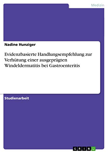 Evidenzbasierte Handlungsempfehlung zur Verhütung einer ausgeprägten Windeldermatitis bei Gastroenteritis (German Edition)