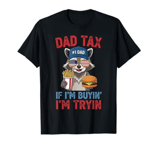 Dad Tax If I'm Buying I'm 'Trying Dad Funny Men Día del Padre Camiseta