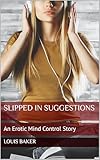 Slipped In Suggestions: An Erotic Mind Control Story