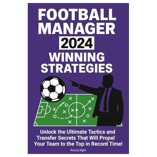 Football Manager 2024 Winning Strategies: Unlock the Ultimate Tactics and Transfer Secrets That Will Propel Your Team to the Top in Record Time!