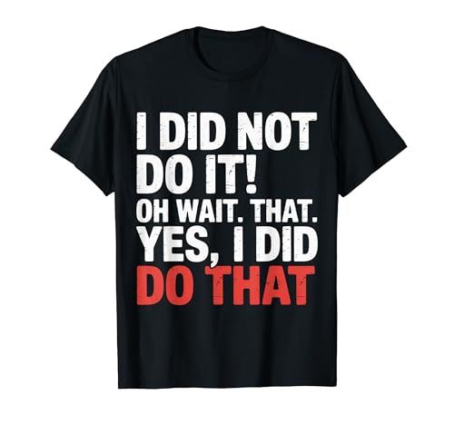 I Did Not Do It Oh Wait That Yes I Did Do That - T�V���c