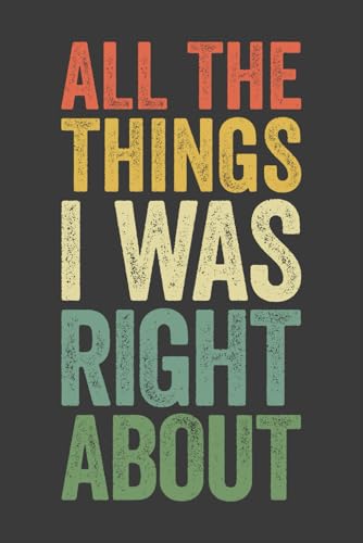 All The Things I Was Right About: 6 x 9
