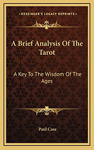 A Brief Analysis Of The Tarot: A Key To The Wisdom Of The Ages