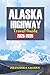 ALASKA Highway TRAVEL GUIDE 2025-2026: A Mile-by-Mile Road Trip Planner to Explore the Last Frontier — Maps, Attractions, Adventures, and Must-See Stops Across British Columbia, Yukon & Alaska