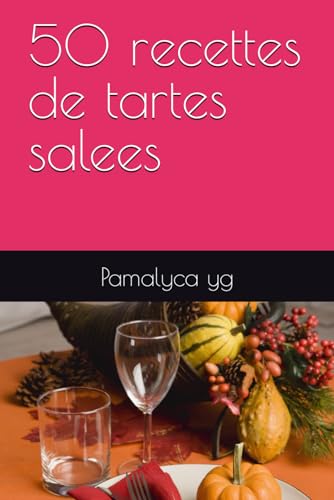 50 RECETTES SIMPLES DE TARTE SALEE (French Edition)