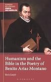 Humanism and the Bible in the Poetry of Benito Arias Montano (Bloomsbury Neo-Latin Series: Studies in Early Modern Latin)
