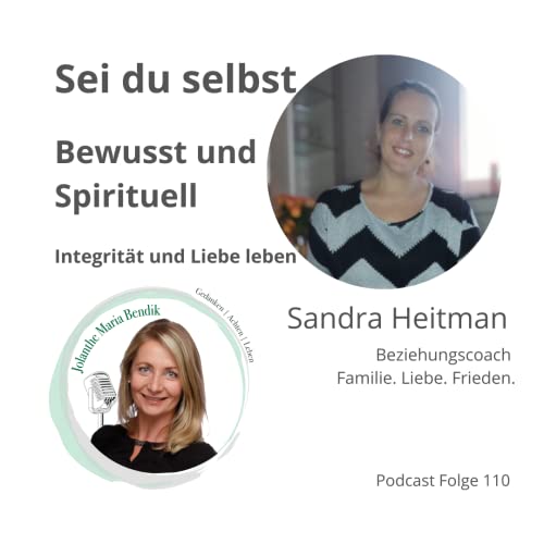 110. Sei Du Selbst I Bewusst & Spirituell I Integrit&auml;t & Liebe Leben - Gespr&auml;ch mit Sandra Heitmann