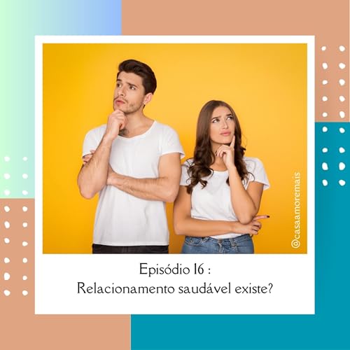 #16 - EXISTEM RELACIONAMENTOS SAUD&Aacute;VEIS?