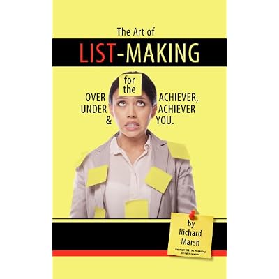 The Art of List-Making for the Over-Achiever, Under-Achiever & You