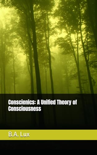 Conscienics: A Unified Theory of Consciousness