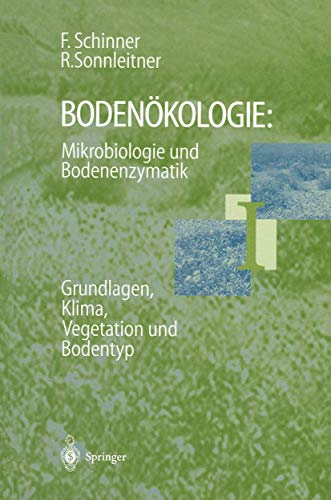 Bodenökologie: Mikrobiologie und Bodenenzymatik Band I: Grundlagen, Klima, Vegetation und Bodentyp