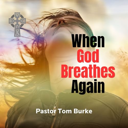 When God Breathes Again - Pastor Tom Burke