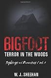 Bigfoot Terror in the Woods: Sightings and Encounters, Volume 6