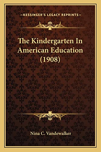 The Kindergarten In American Education (1908)