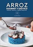 robot de cocina gourmet recetas  ARROZ GOURMET Y EXÓTICO: Libro de cocina de SECRETOS, TÉCNICAS Y SABORES EXQUISITOS: Fusión de Tradición y Cocina Exótica