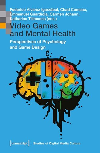 Video Games and Mental Health: Perspectives of Psychology and Game Design (Bild und Bit. Studien zur digitalen Medienkultur Book 18) (English Edition)