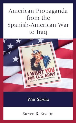 American Propaganda from the Spanish-American War to Iraq: War Stories