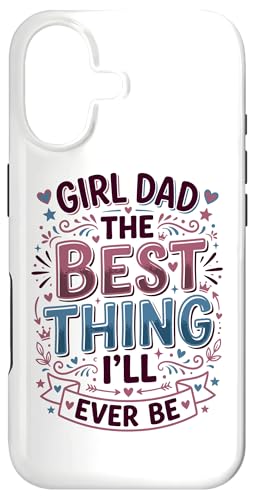Girl Dad The Best Thing I'll Ever Be Dather Of Daughters �X�}�z�P�[�X iPhone 17 �p
