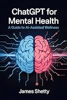 ChatGPT for Mental Health: A Guide to AI-Assisted Wellness B0F67BG9WW Book Cover