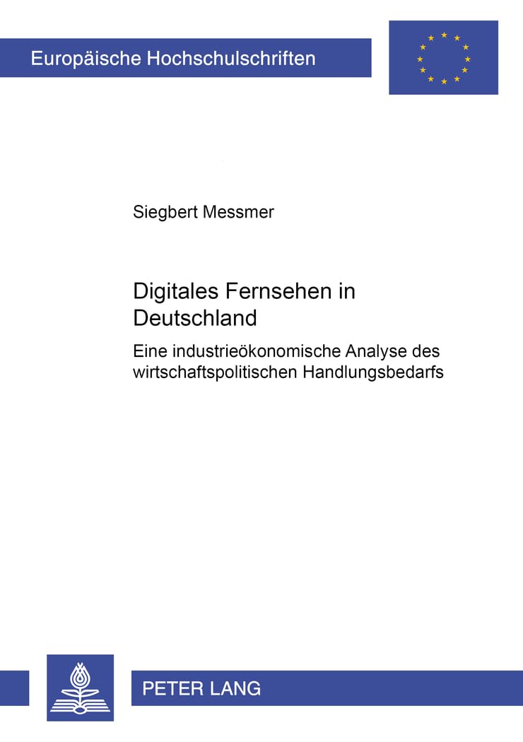 Digitales Fernsehen in Deutschland. Eine industrieökonomische Analyse des wirtschaftspolitischen Handlungsbedarfs