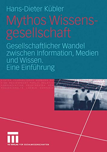 Mythos Wissensgesellschaft: Gesellschaftlicher Wandel zwischen Information, Medien und Wissen. Eine Mythos Wissensgesellschaft: Gesellschaftlicher Wandel zwischen Information, Medien und Wissen. Eine